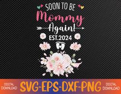 Soon To Be Mommy Again Est 2024 Mothers Day Svg, Eps, Png, Dxf, Digital Download