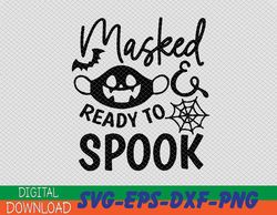 Masked and Ready to Spook SVG, Quarantine Halloween svg, Halloween girl svg, halloween quarantine png, halloween sayings