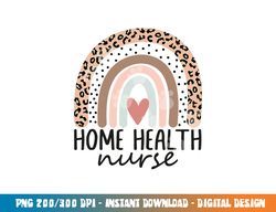 Home Health Nurse Home Care Nursing leopard rainbow  png, sublimation copy