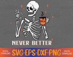 Halloween Never Better Skeleton Coffee Svg, Eps, Png, Dxf, Digital Download