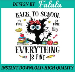 Back To School Teacher Funny Its Fine Im Fine Black Cat Png, First Day Of School Png, Back To School Png, Digital Downlo