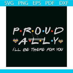 Proud Ally I Will Be There For You Svg, Trending Svg, Lgbtq Svg, Lgbt Svg, Lgbt Love Svg, Lgbt Gift Svg, Lgbt Heart Svg,