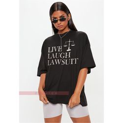 LIVE LAUGH LAWSUIT Shirt, Lawyer Unisex shirt , Judge & Law Shirt, Funny Sarcastic Shirt, Funny Live Laugh Lawsuit Lawye