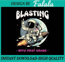Blasting Into First Grade Space Astronaut Back To School III Png, First Day Of School Png, Back To School Png, Digital D