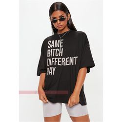 Same B*tch Diffrent Day Unisex Tees, Funny Meme Shirt, People Look For You T-Shirt, Stop Playing With Me Shirt, Gift For