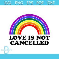 Love Is Not Cancelled Rainbow Svg, Trending Svg, Cancelled Svg, Love Svg, Cricut Svg, Vinyl Svg, Rainbow Svg, Rainbow Ve
