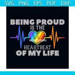 Being Proud Is The Heartbeat Of My Life Svg, Lgbt Svg, Lgbt Day Svg, Heartbeat Svg, Gay Svg, Lesbian Svg, Bisexual Svg,