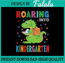 Funny Roaring Kindergarten T-Rex Back To The School Png, First Day Of School Png, Back To School Png, Digital Download