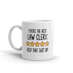 best law clerk mug-you're the best law clerk keep that shit up-5 star law clerk-five star law clerk-best law clerk ever-