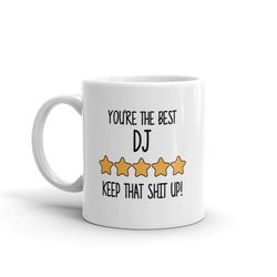 best dj mug-you're the best dj keep that shit up-5 star dj-five star dj-best dj ever-world's best