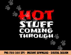 Hot Stuff Coming Through Funny Thanksgiving png, sublimation copy