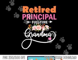 Retired Principal Full Time Best Grandma Funny Retirement  png, sublimation