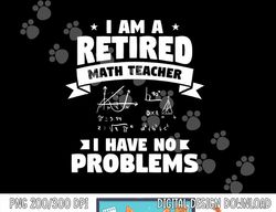 Retired Teacher Funny Retirement Quote For A Math Educator  png, sublimation copy