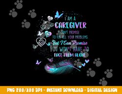 I Am A Caregiver I Can t Promise - Nurse Caregiving Carer  png, sublimation copy