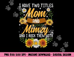 I Have Two Titles Mom And Mimzy Shirt Mothers Day Gifts png, sublimation copy
