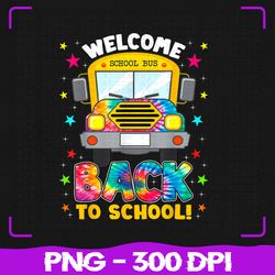 Welcome Back To School Png, Funny Outfit School Bus Driver Png, Back To School Png, Sublimation, PNG Files, Sublimation