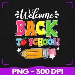Welcome Back To School Png, First Day Of School Teacher Png, Back To School Png, Sublimation, PNG Files, Sublimation PNG