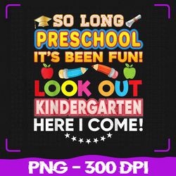 So Long Preschool Look Out Kindergarten Png, Here I Come Last Day Png, Back To School Png, Sublimation, PNG Files