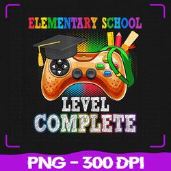 Elementary School Level Complete Png, Last Day Of School Graduate Png, Back To School Png, Sublimation, PNG Files