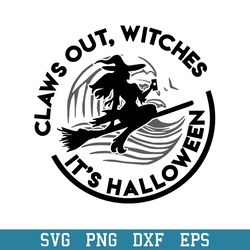 Claws OUt Witches It_s Halloween Svg, Halloween Svg, Png Dxf Eps Digital File