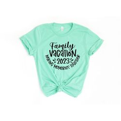 Family Vacation 2023 Making Memories Together Shirt, Family Vacation Shirts, Family Matching Tees, Summer Vacation T-shi