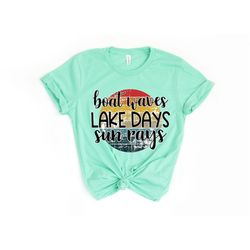 Lake Days Shirt - Boat Waves Sun Rays Shirt - Aint Nothing Like Lake Days Tee - Boat Travel Apparel - Lake Trip T-Shirt