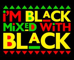 I'm Black Mixed With Black SVG, Silhouette Cut File, Cut file SVG, PNG, EPS, DXF, Instant Download