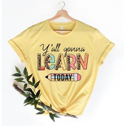 You All Gonna Learn Today T-shirt, Teacher Shirt, Teacher Gift, Teacher Life, Teacher Appreciation Tee, Cute Teacher Shi
