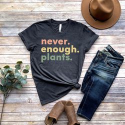 Plant Shirt, Plant Lover Gift, Plant Lover Shirt, Gardening Shirt, Plant T Shirt, Never Enough Plants Shirt, Gardening G