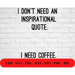 Funny Inspirational Coffee Quote SVG PNG JPG | Humor | dxf eps pdf | Silhouette Cricut Cut File | Cut Friendly Instant D