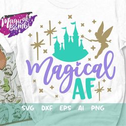 Magical AF Svg, Fairy Sparkle Svg, Pixie Dust Svg, Fairy Quote Svg, Mouse Ears Svg, Magic Castle Svg, dxf, png