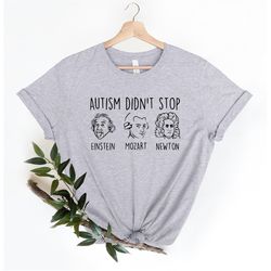 Autism Didn't Stop Shirt, Autism Shirt, Autism Awareness Shirt, Einstein Mozart Newton, Autism Mom Shirt, Autism Dad Shi