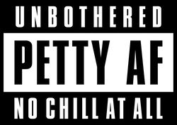 Unbothered Petty AF No Chill At All SVG, Silhouette Cut File, Cut file SVG, PNG, EPS, DXF, Instant Download