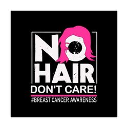 No Hair Breast Cancer Awareness Vector Svg, Pink Wariors Gift For Breast Cancer Awareness Svg, Fight Gift For Breast Can