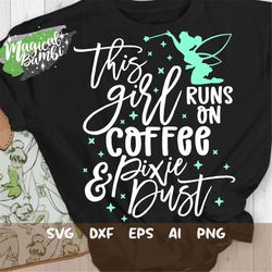 This Girl Runs on Coffee and Pixie Dust Svg, Mouse Ears Svg, Bow Mouse Svg, Magic Castle Svg, Main Street Svg, Pixie Dus