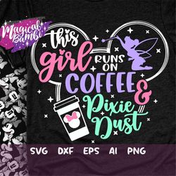 This Girl Runs on Coffee and Pixie Dust Svg, Mouse Ears Svg, Bow Mouse Svg, Magic Castle Svg, Main Street Svg, Pixie Dus