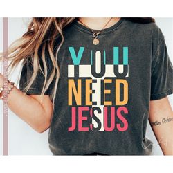 You Need Jesus Svg Png, Christian Women Shirt Design, Jesus Svg, Religious, Church, Scripture Svg Cut File for Cricut, S