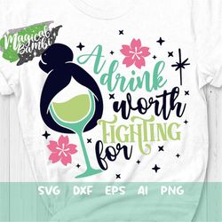 A Drink Worth Fighting For SVG, Drinking Shirt, Girls Trip Svg, Bachelorette Party Svg, Wine Glass Svg, Mouse Ears Svg,