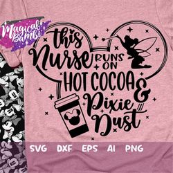 This Nurse Runs on Hot Cocoa and Pixie Dust Svg, Mouse Ears Svg, Bow Mouse Svg, Magic Castle Svg, Main Street Svg, Pixie