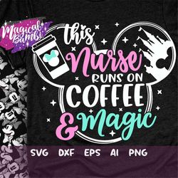 This Nurse Runs on Coffee and Magic Svg, Mouse Ears Svg, Bow Mouse Svg, Magic Castle Svg, Main Street Svg, Pixie Dust Sv