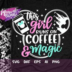 This Girl Runs on Coffee and Magic Svg, Mouse Ears Svg, Bow Mouse Svg, Magic Castle Svg, Main Street Svg, Pixie Dust Svg