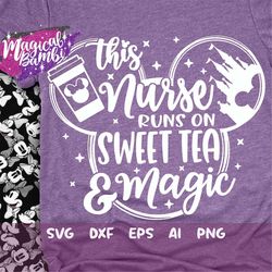 This Nurse Runs on Sweet Tea and Magic Svg, Mouse Ears Svg, Bow Mouse Svg, Magic Castle Svg, Main Street Svg, Pixie Dust