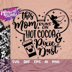 This Mom Runs on Hot Cocoa and Pixie Dust Svg, Mouse Ears Svg, Bow Mouse Svg, Magic Castle Svg, Main Street Svg, Pixie D