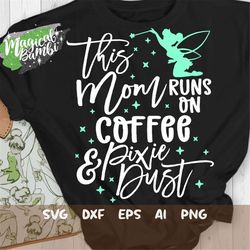 This Mom Runs on Coffee and Pixie Dust Svg, Mouse Ears Svg, Bow Mouse Svg, Magic Castle Svg, Main Street Svg, Pixie Dust