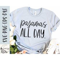 Pajamas all day svg, Adulting svg, Stay home svg, Zoom svg, Shirt, Funny svg, SVG,PNG, EPS, Dxf, Instant Download, Cricu