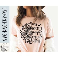 Mama SVG design - My favorite people call me Mama SVG file for Cricut - Mom shirt SVG - Sunflower Digital Download