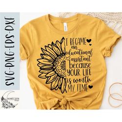 Educational assistant svg, Educator assistant Shirt svg, Sunflower svg, School svg, Worth my time, SVG,PNG, EPS, Dxf, In