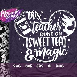 This Teacher Runs on Sweet Tea and Magic Svg, Mouse Ears Svg, Bow Mouse Svg, Magic Castle Svg, Main Street Svg, Pixie Du