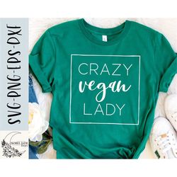Crazy vegan lady SVG -Vegan SVG file for Cricut - Funny vegan shirt SVG - Digital Download