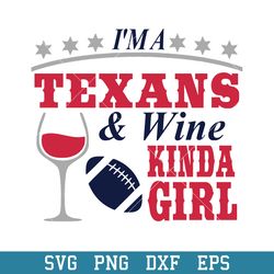 I'm A Texans & Wine Kinda Girl Svg, Houston Texans Svg, NFL Svg, Png Dxf Eps Digital File